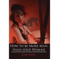 How to be More Man than your Woman