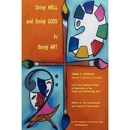 Doing Well and Doing Good by Doing Art: The Effects of Education in the Visual and Performing Arts on the Achievements and Values of Young Adults