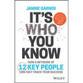 It's Who You Know: How a Network of 12 Key People Can Fast-Track Your Success