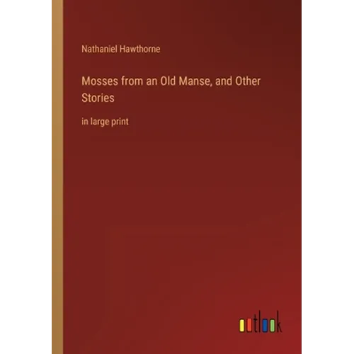 Mosses from an Old Manse, and Other Stories: in large print
