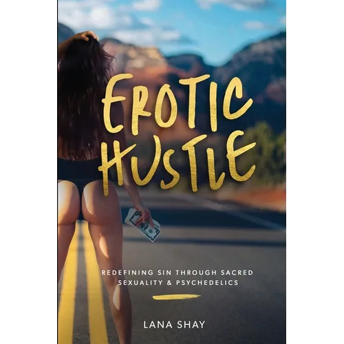 Erotic Hustle: Redefining Sin Through Sacred Sexuality & Psychedelics