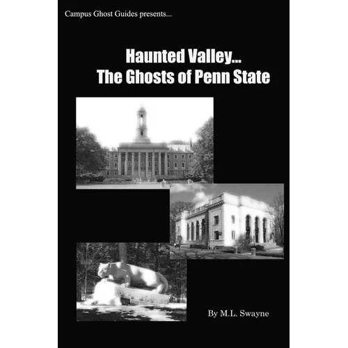 Haunted Valley... The Ghosts Of Penn State: Ghost Stories And Haunted Tales Of Penn State
