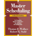Master Scheduling in the 21st Century: For Simplicity, Speed and Success- Up and Down the Supply Chain
