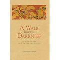 A Walk Through Darkness: For All Those Who Grieve and All Those Whose Grief Is Yet to Come