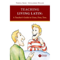 Teaching Living Latin: A Teacher's Guide to Unus, Duo, Tres