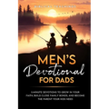 Men's Devotional For Dads: 5-Minute Devotions To Grow In Your Faith, Build Close Family Bonds, And Become The Parent Your Kids Need