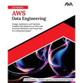 Ultimate AWS Data Engineering: Design, Implement and Optimize Scalable Data Solutions on AWS with Practical Workflows and Visual Aids for Unmatched Im