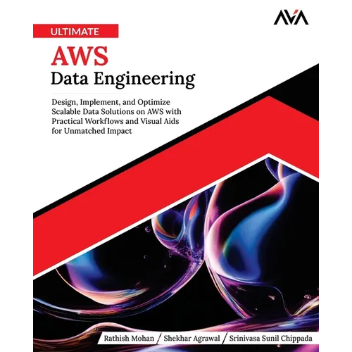 Ultimate AWS Data Engineering: Design, Implement and Optimize Scalable Data Solutions on AWS with Practical Workflows and Visual Aids for Unmatched Im