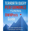 Teradata Query Performance Tuning: DWHPro's Guide