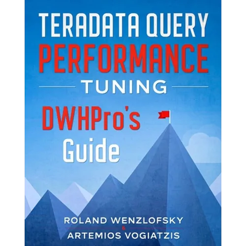 Teradata Query Performance Tuning: DWHPro's Guide