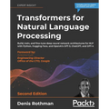 Transformers for Natural Language Processing - Second Edition: Build, train, and fine-tune deep neural network architectures for NLP with Python, Hugg