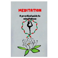 MEDITATION A practical guide to mindfulness