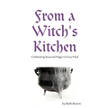 From a Witch's Kitchen: Celebrating Seasonal Magic in Every Meal