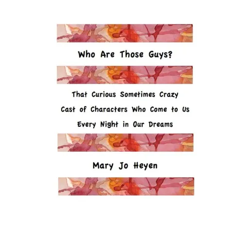 Who Are Those Guys?: That Curious Sometimes Crazy Cast of Characters who Come to Us Every Night In Our Dreams
