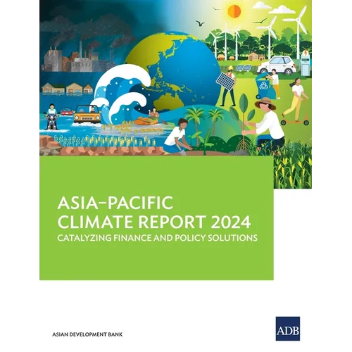 Asia-Pacific Climate Report 2024: Catalyzing Finance and Policy Solutions