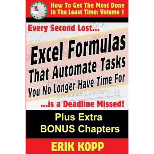 Excel Formulas That Automate Tasks You No Longer Have Time For: How To Get The Most Done In The Least Time Book 1