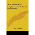 Wild Animal Man: Being The Story Of The Life Of Reuben Castang