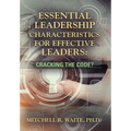 Essential Leadership Characteristics for Effective Leaders: Cracking the Code?