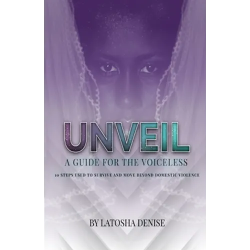 Unveil: 10 Steps Used to Survive and Move Beyond Domestic Violence