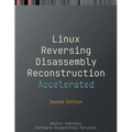 Accelerated Linux Disassembly, Reconstruction and Reversing: Training Course Transcript and GDB Practice Exercises with Memory Cell Diagrams, Second E