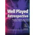 Well Played Retrospective: The Past, Pandemic and Future of Video Games, Value and Meaning