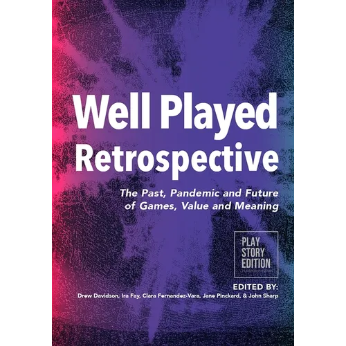 Well Played Retrospective: The Past, Pandemic and Future of Video Games, Value and Meaning