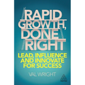 Rapid Growth, Done Right: Lead, Influence and Innovate for Success