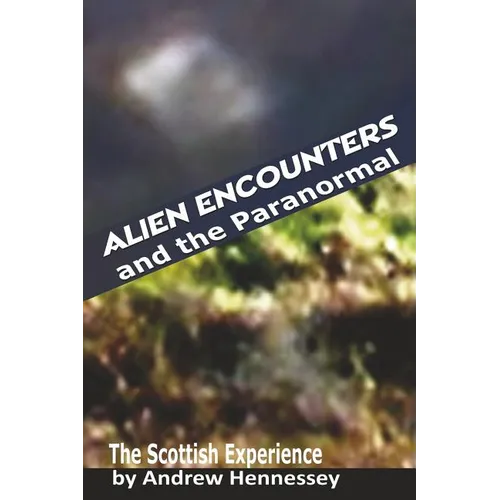 Alien Encounters and the Paranormal: The Scottish Experience