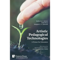 Artistic Pedagogical Technologies: A Primer for Educators