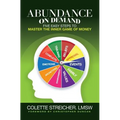 Abundance on Demand: Five Easy Steps to Master the Inner Game of Money