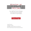 Winning at Pricing: How High-Tech Product Managers Can Avoid Common Mistakes That Defeat Pricing Strategies
