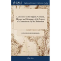 A Discourse on the Dignity, Certainty, Pleasure and Advantage, of the Science of a Connoisseur. By Mr. Richardson
