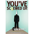 You've screwed up. Now What?!: How to maintain your job and dignity after a major screw up.