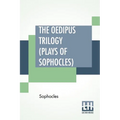 The Oedipus Trilogy (Plays of Sophocles): Oedipus The King, Oedipus At Colonus, Antigone; Translated By Francis Storr