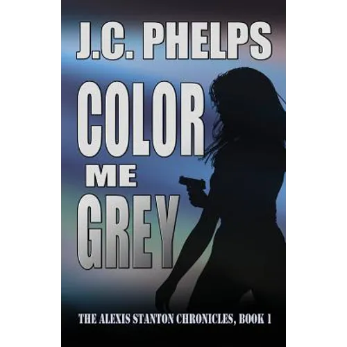 Color Me Grey: Book One of the Alexis Stanton Chronicles