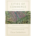 Cities of Commerce: The Institutional Foundations of International Trade in the Low Countries, 1250-1650