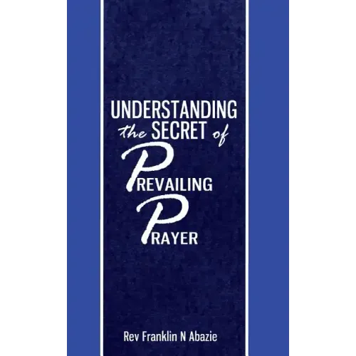 Understanding the secret of Prevailing Prayers: Prevailing Prayers
