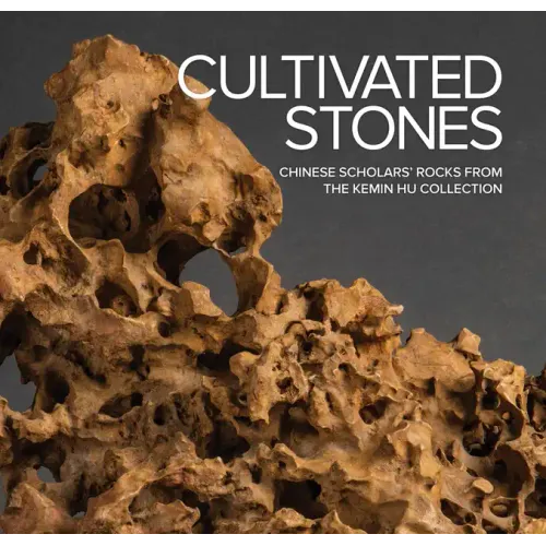 Cultivated Stones: Chinese Scholars' Rocks from the Kemin Hu Collection