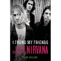 I Found My Friends: The Oral History of Nirvana