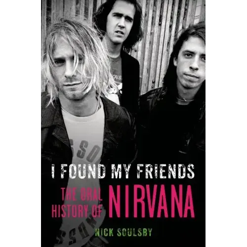 I Found My Friends: The Oral History of Nirvana