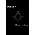 The Lost Keys of Freemasonry: or The Secret of Hiram Abiff