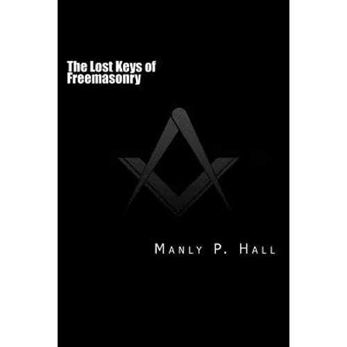 The Lost Keys of Freemasonry: or The Secret of Hiram Abiff