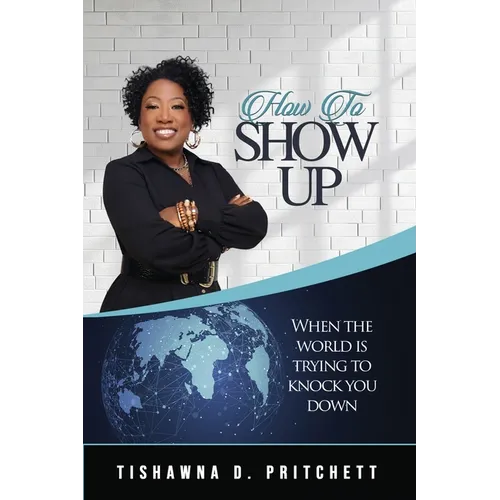 How To Show Up When The World is Trying to Knock You Down