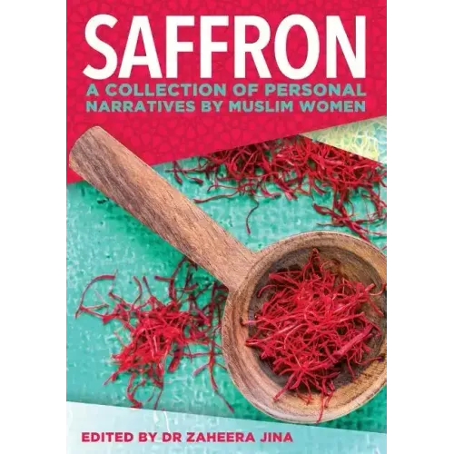 Saffron: A Collection of Personal Narratives by Muslim Women