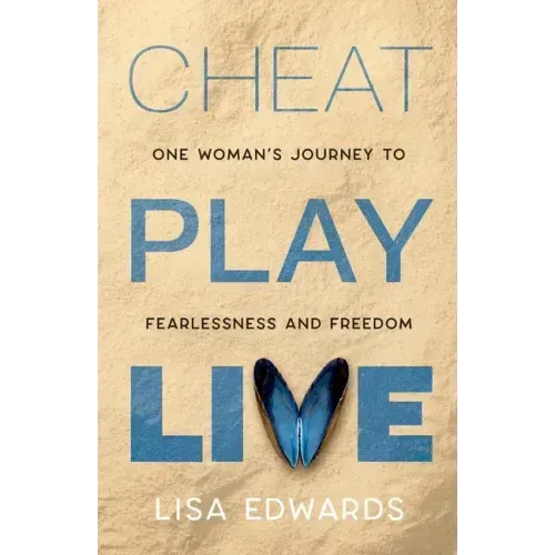 Cheat Play Live: one woman's journey to fearlessness and freedom