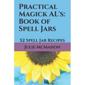 Practical Magick AL's: Book of Spell Jars: 52 Spell Jar Recipes