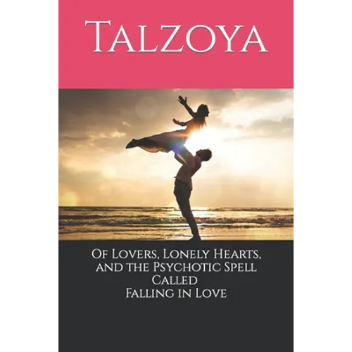 Of Lovers, Lonely Hearts, and the Psychotic Spell Called Falling in Love
