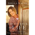 Loved Back to Life: How I Found the Courage to Live Free