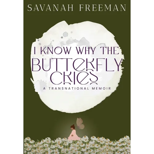 I Know Why The Butterfly Cries: A Transnational Memoir
