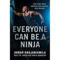 Everyone Can Be a Ninja: Find Your Inner Warrior and Achieve Your Dreams